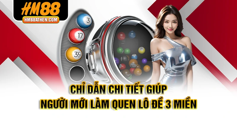 Chỉ dẫn chi tiết giúp người mới làm quen lô đề 3 miền
