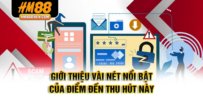 Giới thiệu vài nét nổi bật của điểm đến thu hút này