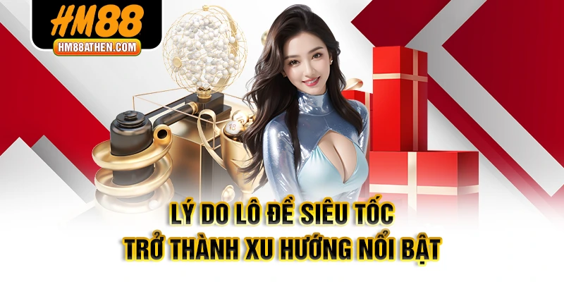 Lý do lô đề siêu tốc trở thành xu hướng nổi bật